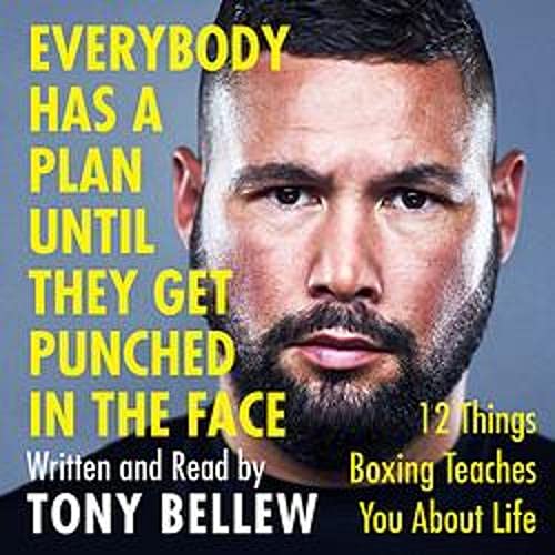 Everybody Has a Plan Until They Get Punched in the Face by Tony Bellew
