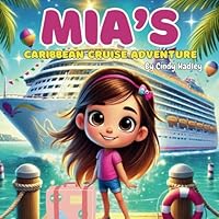 Mia's Caribbean Cruise Adventure: A Magical Cruise Through the Caribbean; For children ages 4 - 6 B0DDJPKYRZ Book Cover
