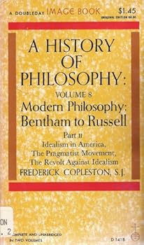 A History of Philosophy: Volume 8, Part II: Modern Philosophy: Bentham to Russel