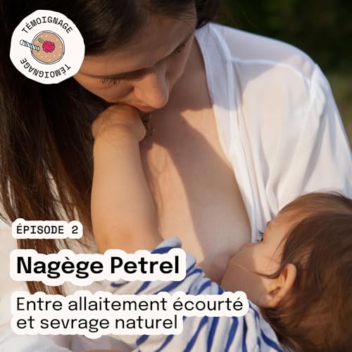 &Eacute;pisode 2 - Nad&egrave;ge Petrel : entre allaitement &eacute;court&eacute; et sevrage naturel