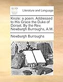 knoll italia foligno  Knole: A Poem. Addressed to His Grace the Duke of Dorset. by the REV. Newburgh Burroughs, A.M.