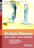 Multiple Sklerose - mehr wissen, besser verstehen: Alles über Diagnose, Verläufe und die besten Therapien für Sie