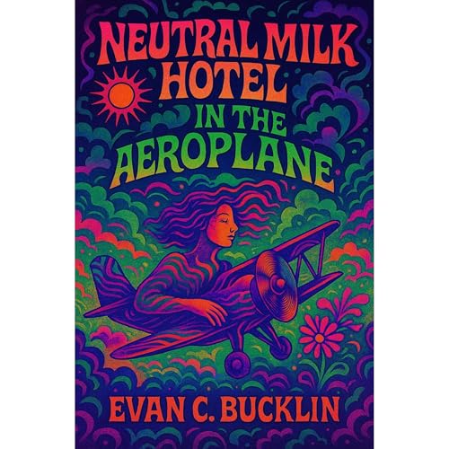 Neutral Milk Hotel: In the Aeroplane Audiolibro Por Evan C. Bucklin arte de portada