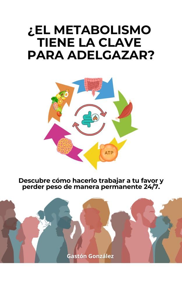 ¿EL METABOLISMO TIENE LA CLAVE PARA ADELGAZAR?: Descubre cómo hacerlo trabajar a tu favor y perder peso de manera permanente 24/7. (Spanish Edition)