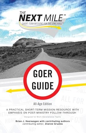 Goer Guide, All Age Edition: A Practical Short-Term Mission Resource with Emphasis on Post-Ministry Follow Through (The Next Mile)