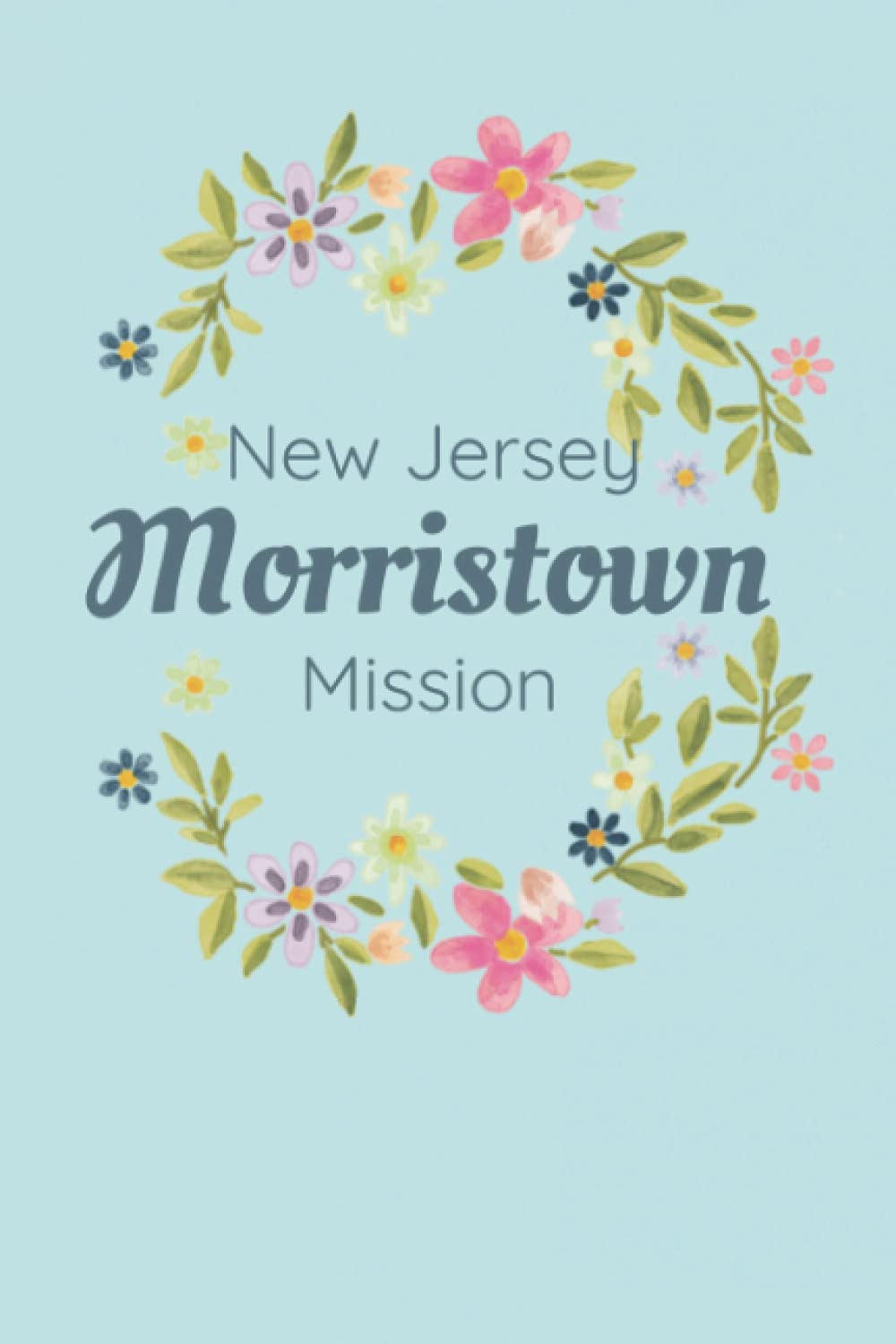 Missionary Journal New Jersey Morristown Mission: Journal for LDS Missionaries Called to Serve, Gift for Future Mormon Missionary Called to Serve in Morristown New Jersey Mission