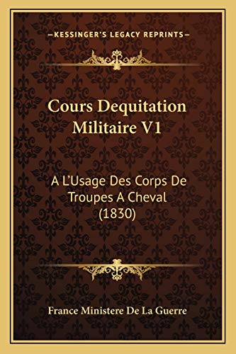 Cours Dequitation Militaire V1: A L'Usage Des Corps De Troupes A Cheval (1830) (French Edition)