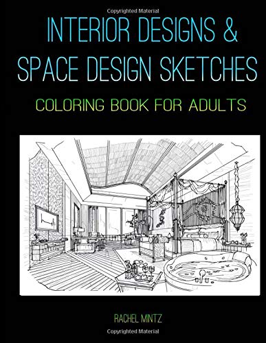 Interior Designs & Space Design Sketches - Coloring Book For Adults: Colouring 30 Architecture Drawings of Hotel Rooms, Lobby Halls, Restaurants and Domestic Spaces