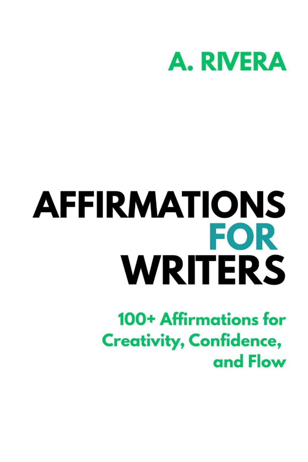 Affirmations for Writers: 100+ Writing Affirmations for Creativity, Confidence, and Flow