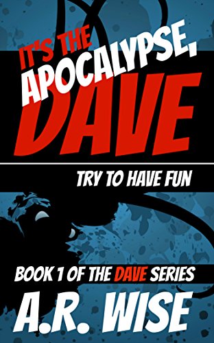 It's the Apocalypse, Dave: Try to Have Fun