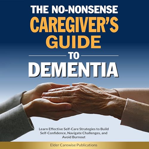The No-Nonsense Caregiver&amp;rsquo;s Guide to Dementia by Elder Carewise Publications episode artwork