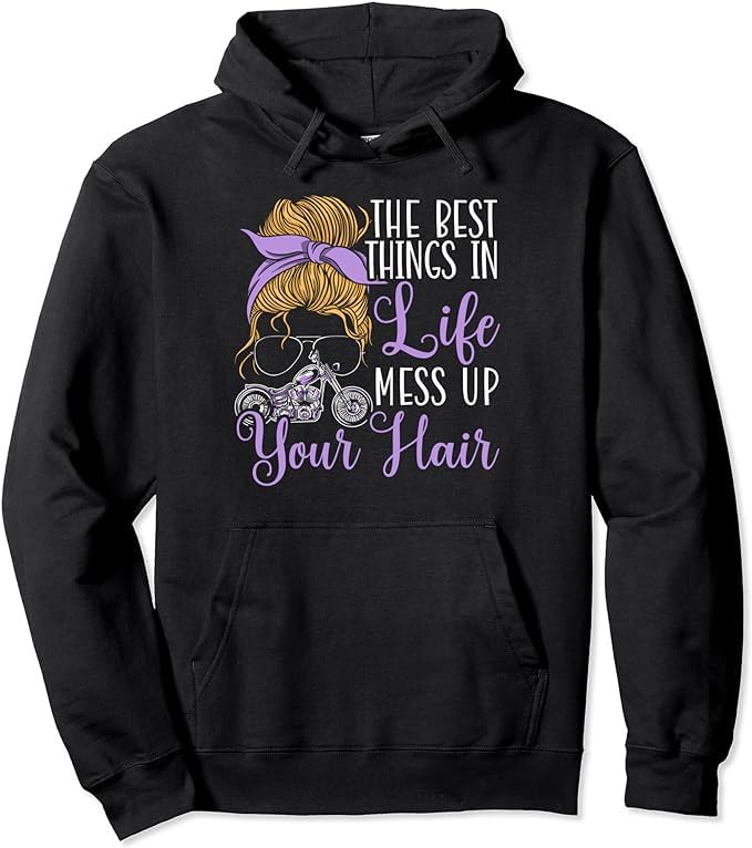 The Best Things in Life Mess Up Your Hair Motorcycle Biker Pullover Hoodie