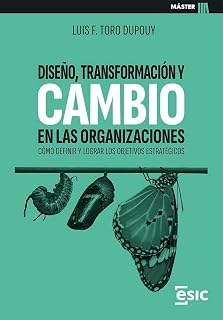 DISEÑO, TRANSFORMACIÓN Y CAMBIO EN LAS ORGANIZACIONES: Cómo definir y lograr los objetivos estratégicos