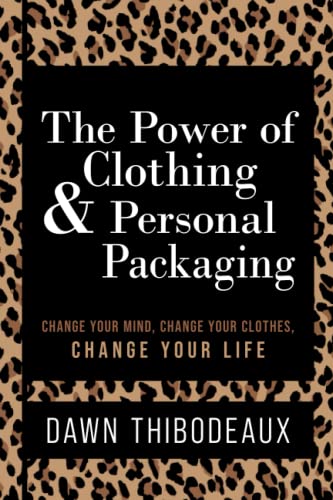 The Power of Clothing & Personal Packaging: Change Your Mind. Cha...