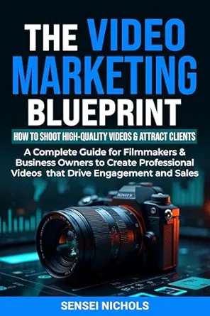 The Video Marketing Blueprint: How to Shoot High-Quality Videos &...