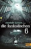 Die Fantastischen 6: Die Lebensgeschichten von Stephen King, Philip K. Dick, Stanislaw Lem, J.R.R.Tolkien, Bram Stoker, Mary Shelley