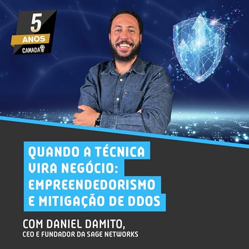 #72 - Quando a T&eacute;cnica Vira Neg&oacute;cio: Empreendedorismo e Mitiga&ccedil;&atilde;o de DDoS com Daniel Damito