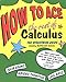 How to Ace the Rest of Calculus: The Streetwise Guide, Including MultiVariable Calculus (How to Ace S)