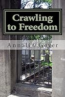 Crawling to Freedom: Escape from East Berlin 1514134144 Book Cover