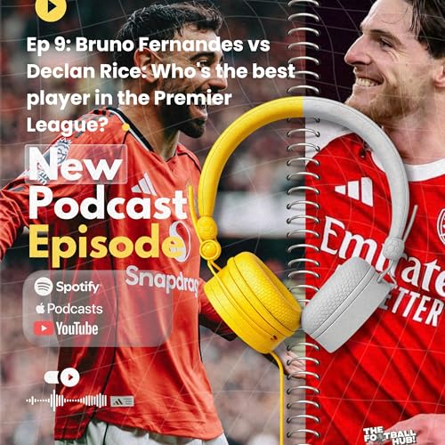 EP9: Who is the best player in the Premier League this season? Bruno Fernandes vs Declan Rice