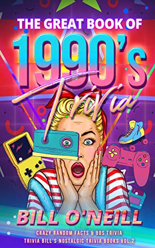 The Great Book of 1990s Trivia: Crazy Random Facts & 90s Trivia (Trivia Bill's Nostalgic Trivia Books 2)