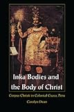 Inka Bodies and the Body of Christ: Corpus Christi in Colonial Cuzco, Peru