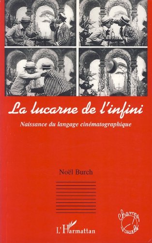 La lucarne de l'infini essai sur la naissance du langage cinématographique collection Champs visuels