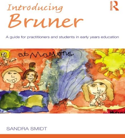 Introducing Bruner: A Guide for Practitioners and Students in Early Years Education (Introducing Early Years Thinkers)