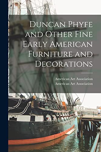 Duncan Phyfe and Other Fine Early American Furniture and Decorations