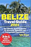 Belize Travel Guide 2024: Your Ultimate Travel Companion for Adventure, Relaxation and Unforgettable Experiences