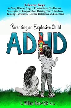 ADHD PARENTING AN EXPLOSIVE CHILD: 3 Secret Keys To Stop Blaming, Anger, Frustration, No-Drama Strategies ,To Empower You Raising Your Children, Taming Tantrums, Restore Relations And Succeed thumbnail