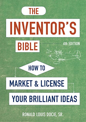 The Inventor's Bible, Fourth Edition: How to Market and License Your Brilliant Ideas