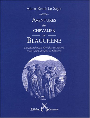 Télécharger Aventures du chevalier de Beauchêne : Canadien français élevé chez les Iroquois et qui devint ca PDF