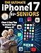 The Ultimate iPhone 17 Manual for Seniors: Master Your iPhone 17 With This Full-Color Manual in Large Text | Clear & Easy Step-by-Step Illustrations To Use Every Feature With Confidence