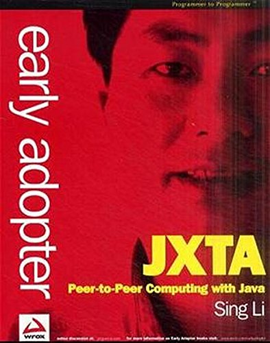 Early Adopter Jxta: Peer-To-Peer Computing With Java