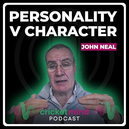 Personality vs Character in Cricket | With John Neal