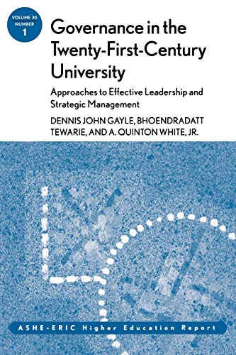 Governance in the Twenty-First-Century University: Approaches to Effective Leadership and Strategic Management: ASHE-ERIC Higher Education Report (J-B ASHE Higher Education Report Series (AEHE))