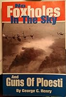 No Foxholes in the Sky (And) Guns of Ploesti 1598725351 Book Cover