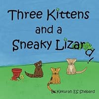 Three Kittens and a Sneaky Lizard 1533374031 Book Cover