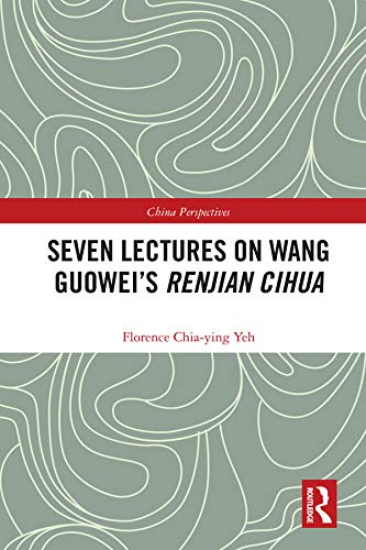 Seven Lectures on Wang Guowei’s Renjian Cihua (China Perspectives)      1st Edition, Kindle Edition