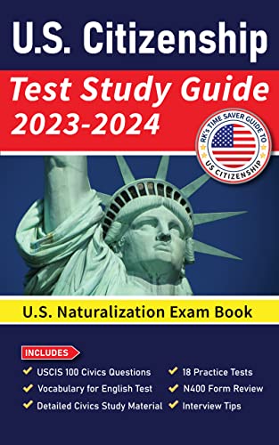 Us Citizenship Test Study Guide 2023-2024: Us Naturalization Exam Book | Uscis 100 Civics Questions And Answers With Explanation | 18 Practice Tests | Study Material With N400 Form Review #TOP28