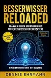  Besserwisser Reloaded - Glänzen durch umfangreiches Allgemeinwissen für Erwachsene - Ein Handbuch voll mit Wissen (Inklusive Quiz)