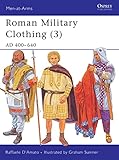 Roman Military Clothing (3): AD 400–640 (Men-at-Arms) (v. 3)