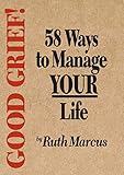Good Grief! 58 Ways to Manage Your Life