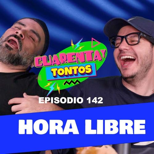 Cuarentaytontos Ep. 144 | Hora libre
