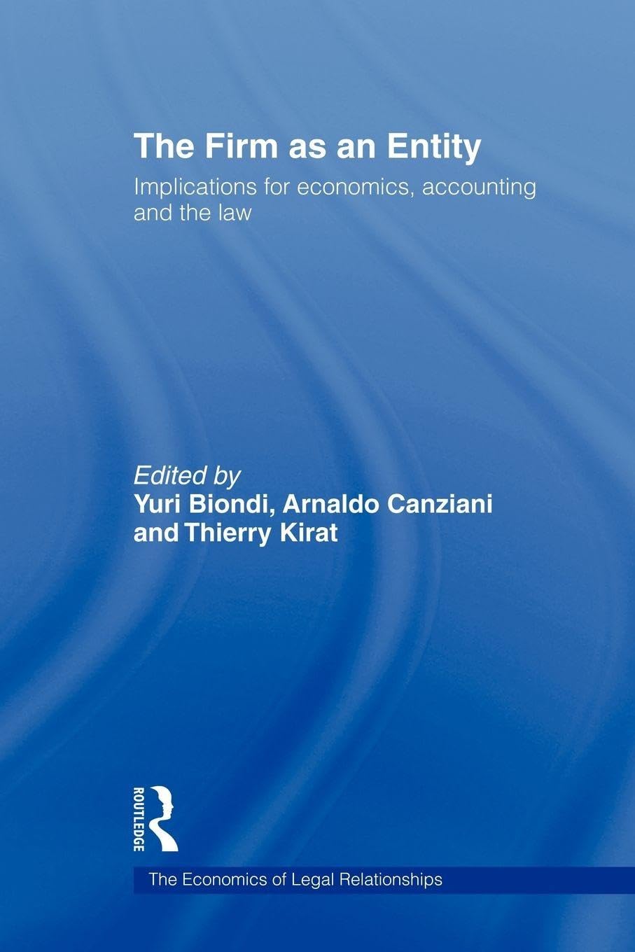 The Firm as an Entity: Implications for Economics, Accounting and the Law (The Economics of Legal Relationships)