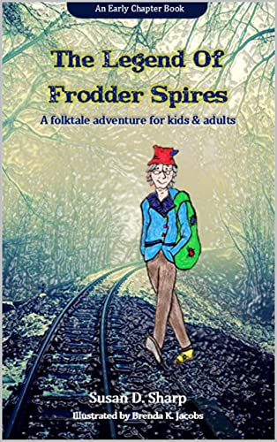 The Legend of Frodder Spires: A folktale adventure for kids and adults