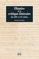 Histoire de la critique littéraire des XIXe et XXe siècles 2872095128 Book Cover