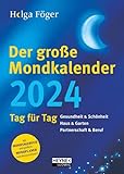 Der große Mondkalender 2024: Tag für Tag - Gesundheit & Schönheit – Haus & Garten – Partnerschaft & Beruf - Ganzseitige Informationen für jeden Tag – ... Herausnehmen – Kalenderbuch 17,0 x 24,0 cm - Helga Föger 