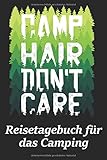  Reisetagebuch für das Camping: Motiv Camp Hair don’t care Tagebuch für Reisen mit dem Wohnmobil, Wohnwagen oder Zelt  100 Seiten zum selber ...  Journal mit tollen vorgefertigten Feldern
